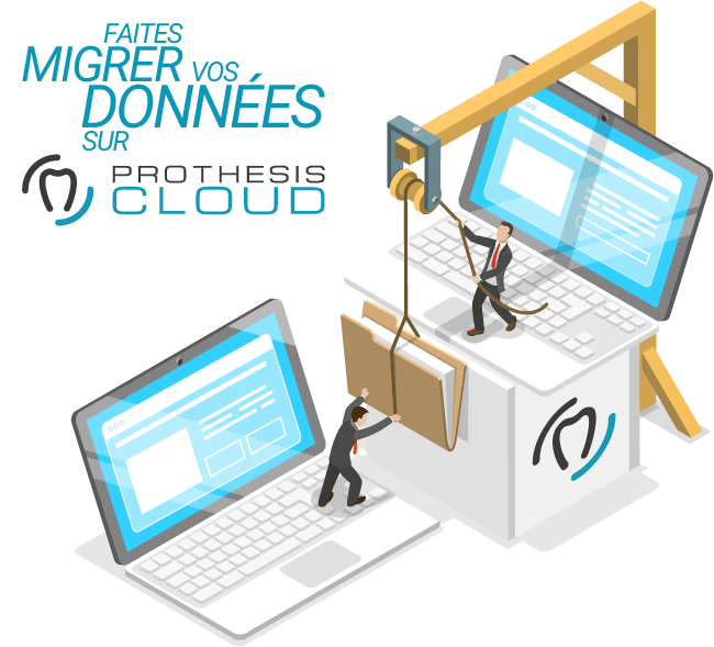 Faites migrer vos données sur PROTHESIS CLOUD